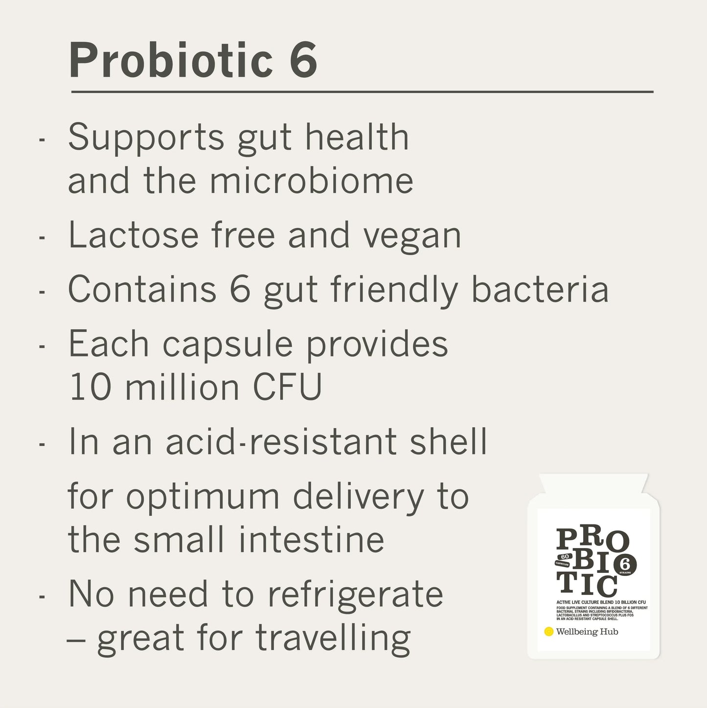 Probiotic 6. Provides 10 Billion CFU of 6 bacterial strains x 60 capsules Wellbeing Hub Shop